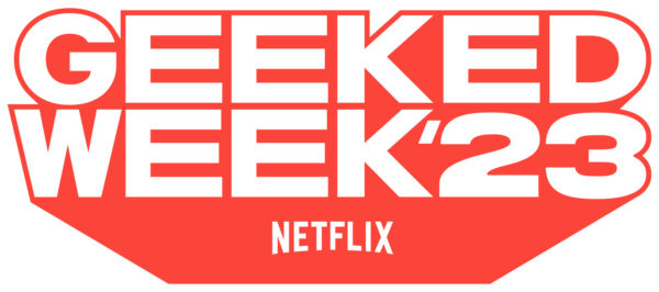 geeked week netflix 600x266 - Geeked Week 2023 : l'événement virtuel le plus attendu des fans des mondes de l'imaginaire revient en novembre pour une folle édition !